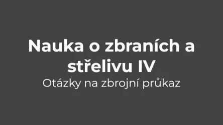 Testy na zbrojní průkaz - Nauka o zbraních a střelivu IV