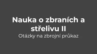 Testy na zbrojní průkaz - Nauka o zbraních a střelivu II