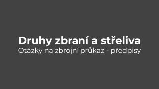 Testy na zbrojní průkaz: Předpisy - druhy zbraní a střeliva