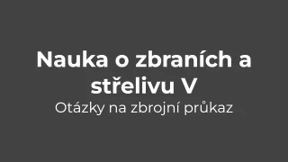 Testy na zbrojní průkaz - Nauka o zbraních a střelivu V