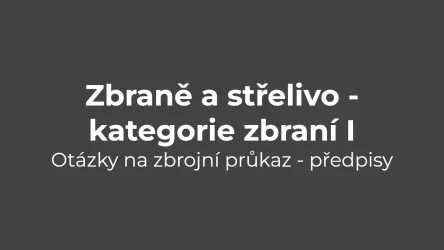 Testy na zbrojní průkaz: Předpisy - zbraně a střelivo - kategorie zbraní 1