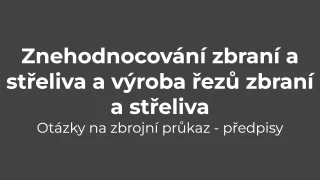 Testy na zbrojní průkaz: Předpisy - znehodnocování zbraní