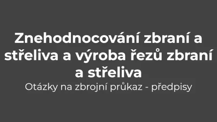 Testy na zbrojní průkaz: Předpisy - znehodnocování zbraní