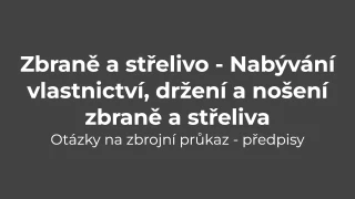 Testy na zbrojní průkaz: Předpisy - zbraně a střelivo - nabývání vlastnictví