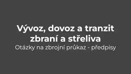 Testy na zbrojní průkaz: Předpisy - vývoz, dovoz a tranzit zbraní a střeliva