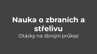 Testy na zbrojní průkaz - Nauka o zbraních a střelivu I