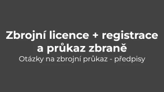 Testy na zbrojní průkaz: Předpisy - zbrojní licence + registrace a průkaz zbraně