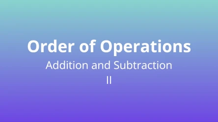 Order of Operations - Adding and Subtracting II - Math Quiz