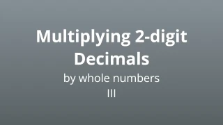 Multiplying 2-digit decimals by whole numbers 3