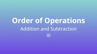 Order of Operations - Adding and Subtracting III - Math Quiz