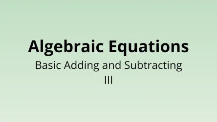 Algebraic Equations - Basic Adding and Subtracting III - Math Quiz
