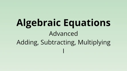Algebraic Equations - Advanced Adding, Subtracting, Multiplying I - Math Quiz