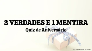 3 Verdades e 1 Mentira: Quiz de aniversário (Modelo)