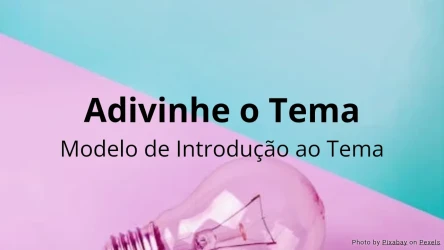 Adivinhe o Tema - Modelo de Atividade de Introdução ao Tema