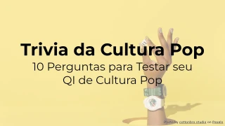 Quiz de Cultura Pop: 10 perguntas para testar seu conhecimento