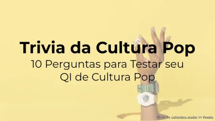 Quiz de Cultura Pop: 10 perguntas para testar seu conhecimento