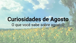 Quiz de Curiosidades de Agosto - O que você sabe sobre agosto?