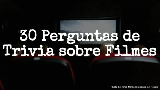 30 Perguntas de Trivia sobre Filmes