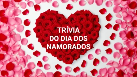 Quiz de curiosidades sobre o Dia dos Namorados