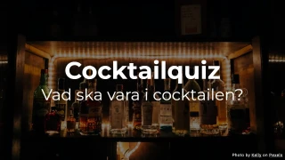 Cocktailquiz - Vad ska vara i cocktailen?