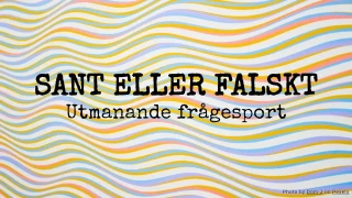 Sant eller falskt: Utmanande frågesport