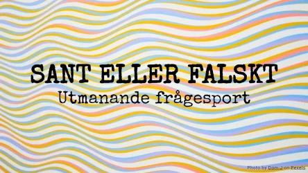 Sant eller falskt: Utmanande frågesport