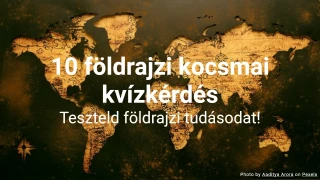 10 földrajzi kocsmai kvízkérdés