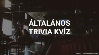 Általános Kvíz - Teszteld az Általános Műveltségedet