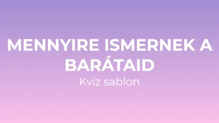 Mennyire ismernek a barátaid Kvíz sablon