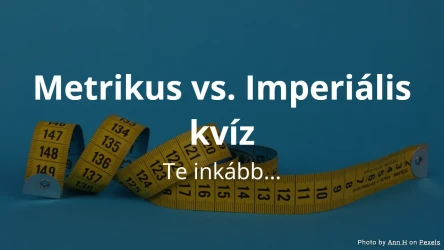 Inkább... metrikus vagy imperiális? Kvíz