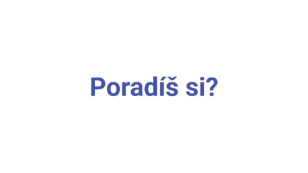 Poradíš si?