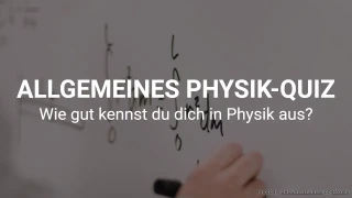 ALLGEMEINES PHYSIK-QUIZ
