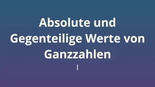 Absolute und Gegenteilige Werte von Ganzzahlen I - Mathematik-Quiz