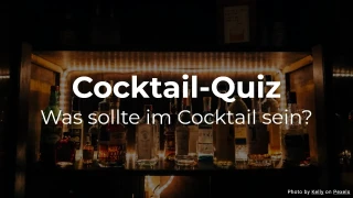 Cocktail-Quiz - Was sollte im Cocktail sein?