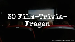 30 Film-Trivia-Fragen