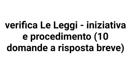 verifica Le Leggi - iniziativa e procedimento (10 domande a risposta breve)