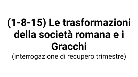 (1-8-15) Le trasformazioni della società romana e i Gracchi