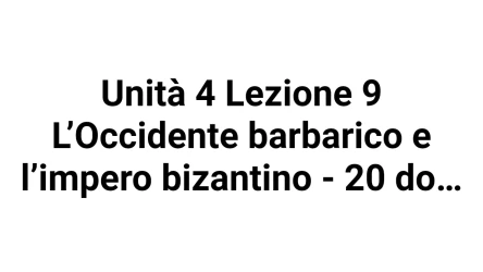Unità 4 Lezione 9 L’Occidente barbarico e l’impero bizantino - 20 domande
