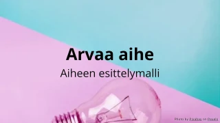 Arvaa aihe - Aiheen esittelytoimintamalli