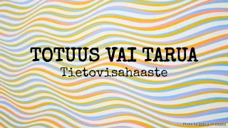 Totuus vai Tarua -visa: Tietovisahaaste