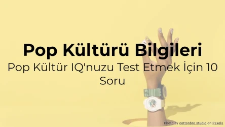Pop Kültür Testi: Pop kültürü bilginizi ölçen 10 soru