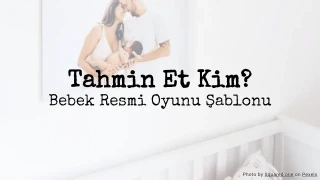 Tahmin Et Kim? Bebek Resmi Oyunu Şablonu