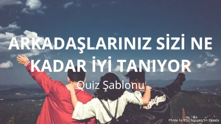 Arkadaşlarınız Sizi Ne Kadar İyi Tanıyor? Quiz Şablonu