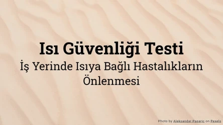 Isı Güvenliği Testi - İş Yerinde Isıya Bağlı Hastalıkları Önleme