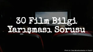 30 Film Bilgi Yarışması Sorusu