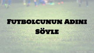 Futbol Bilgi Yarışması: Futbolcunun Adını Söyle