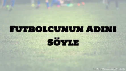 Futbol Bilgi Yarışması: Futbolcunun Adını Söyle