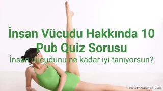 İnsan Vücudu Hakkında 10 Pub Quiz Sorusu