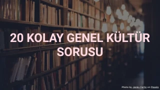 20 Kolay Genel Kültür Sorusu