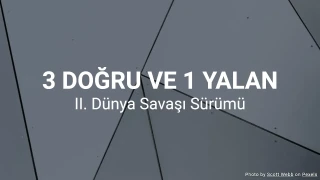 3 Doğru 1 Yalan - II. Dünya Savaşı Sürümü